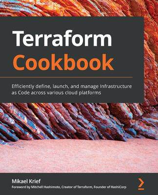 [预订]Terraform Cookbook: Efficiently define, launch, and manage Infrastructure as Code across various clo 9781800207554