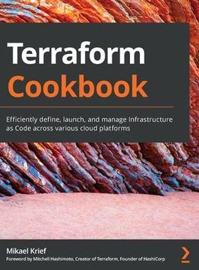 [预订]Terraform Cookbook: Efficiently define, launch, and manage Infrastructure as Code across various clo 9781800207554