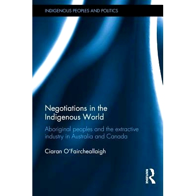 预订 Negotiations in the Indigenous World: Aboriginal Peoples and the Extractive Industry in Australia and Canada 土著世