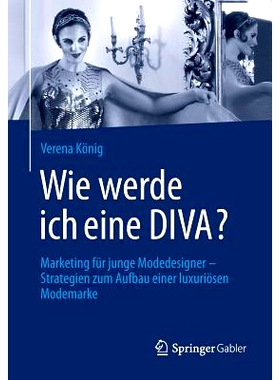 预订 Wie werde ich eine DIVA?: Marketing für junge Modedesigner - Strategien zum Aufbau einer luxuriösen Modemarke: 97