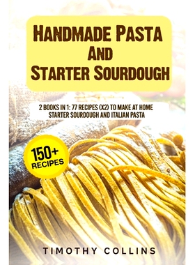 预订 Handmade Pasta And Starter Sourdough: 2 Books In 1: 77 Recipes (x2) To Make At Home Starter Sourdough And Italian P