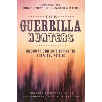 预订 The Guerrilla Hunters: Irregular Conflicts During the Civil War 游击队猎人：内战期间的不规则冲突: 9780807164976