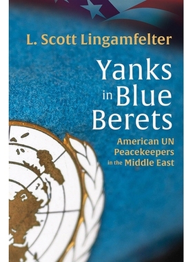 预订 Yanks in Blue Berets: American UN Peacekeepers in the Middle East 戴蓝色贝雷帽的美国佬：美国联合国在中东的维和人员:
