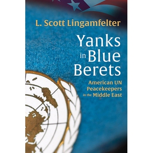 预订 Yanks in Blue Berets: American UN Peacekeepers in the Middle East 戴蓝色贝雷帽的美国佬：美国联合国在中东的维和人员: