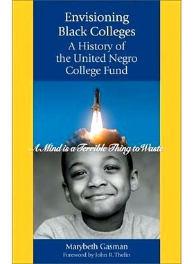 预订 Envisioning Black Colleges: A History of the United Negro College Fund 展望黑人大学：美国黑人大学基金会的历史: 9781