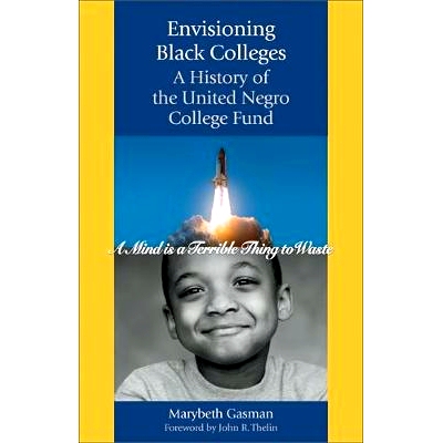 预订 Envisioning Black Colleges: A History of the United Negro College Fund 展望黑人大学：美国黑人大学基金会的历史: 9781