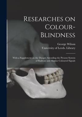 [预订]Researches on Colour-blindness: With a Supplement on the Danger Attending the Present System of Rail 9781015359581