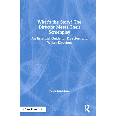 预订 What’s the Story? The Director Meets Their Screenplay: An Essential Guide for Directors and Writer-Directors 发生