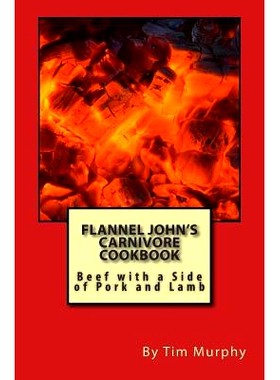 预订 Flannel John’s Carnivore Cookbook: Beef with a Side of Pork and Lamb: 9781507807354