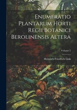 [预订]Enumeratio Plantarum Horti Regii Botanici Berolinensis Altera; Volume 2 9781021560254