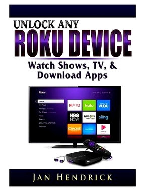 预订 Unlock Any Roku Device: Watch Shows, TV, & Download Apps: 9780359685301