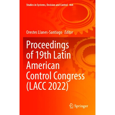 预订 Proceedings of 19th Latin American Control Congress (LACC 2022) 第19届拉丁美洲控制大会 2022 / 会议录: 9783031263637