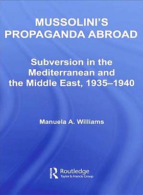 预订 Mussolini’s Propaganda Abroad: Subversion in the Mediterranean and the Middle East, 1935-1940 墨索里尼的海外宣传：