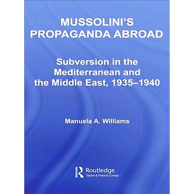 预订 Mussolini’s Propaganda Abroad: Subversion in the Mediterranean and the Middle East, 1935-1940 墨索里尼的海外宣传：