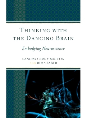 预订 Thinking with the Dancing Brain: Embodying Neuroscience 用舞蹈大脑思考：体现神经科学: 9781475812503