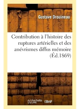 预订 Contribution À l’Histoire Des Ruptures Artérielles Et Des Anévrismes Diffus: Mémoire 对动脉破裂和弥漫性动脉瘤
