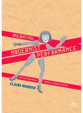 预订 Migrating Modernist Performance: British Theatrical Travels Through Russia: 9781349678129