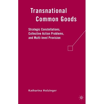 预订 Transnational Common Goods: Strategic Constellations, Collective Action Problems, and Multi-Level Provision: 978134