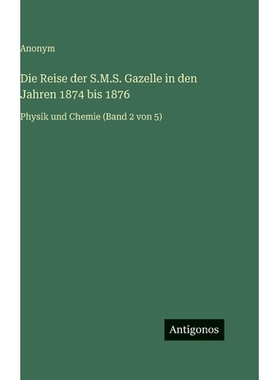 预订 Die Reise der S.M.S. Gazelle in den Jahren 1874 bis 1876: Physik und Chemie (Band 2 von 5): 9783563980590