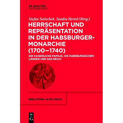 预订 Herrschaft und Repräsentation in der Habsburgermonarchie (1700–1740): Die kaiserliche Familie, die habsburgischen