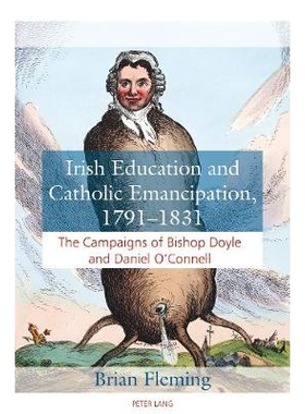 预订 Irish Education and Catholic Emancipation, 1791-1831: The Campaigns of Bishop Doyle and Daniel O’Connell: 97817870