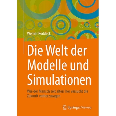 预订 Die Welt Der Modelle Und Simulationen: Wie Der Mensch Seit Alters Her Versucht Die Zukunft Vorherzusagen 9783658463