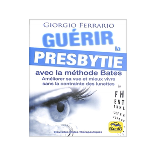 预订 Guérir la presbytie avec la méthode Bates : améliorer sa vue et mieux vivre sans la contrainte des lunettes