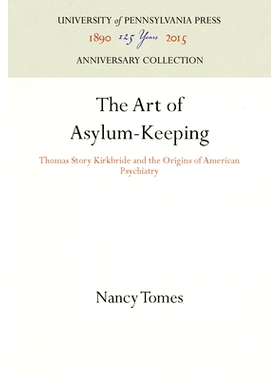 预订 The Art of Asylum-Keeping: Thomas Story Kirkbride and the Origins of American Psychiatry: 9780812215397