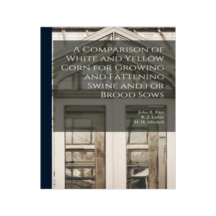 [预订]A Comparison of White and Yellow Corn for Growing and Fattening Swine and for Brood Sows 9781014259073