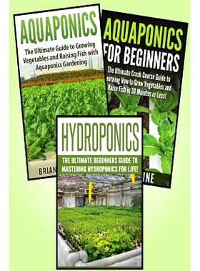 预订 Gardening for Beginners: 3 in 1 Crash Course: Book 1: Aquaponics + Book 2: Hydroponics + Book 3: Aquaponics for Beg