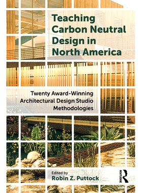 预订 Teaching Carbon Neutral Design in North America: Twenty Award-Winning Architectural Design Studio Methodologies 在