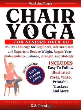 预订 Chair Yoga for Seniors Over 60: 28-Days Challenge for Beginners, Intermediates, and Experts to Reduce Weight and Im