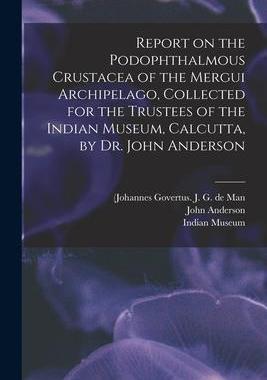 [预订]Report on the Podophthalmous Crustacea of the Mergui Archipelago, Collected for the Trustees of the  9781014081070