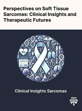 预订 Perspectives on Soft Tissue Sarcomas: Clinical Insights and Therapeutic Futures