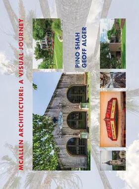 [预订]McAllen Architecture: A Visual Journey: By Pino Shah and Geoff Alger 9781948049078