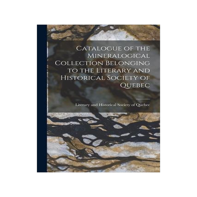 [预订]Catalogue of the Mineralogical Collection Belonging to the Literary and Historical Society of Quebec 9781015062146