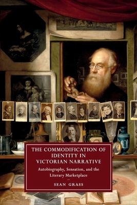【预订】The Commodification of Identity in Victorian Narrative: Autobiography, Sensation, and the Literary Marketp...