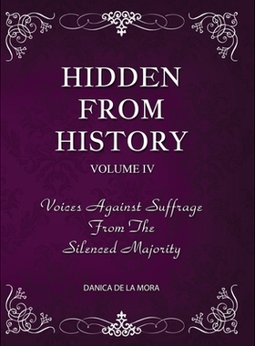 预订 Hidden From History, Volume 4: Voices Against Suffrage from the Silenced Majority: 9781953940513