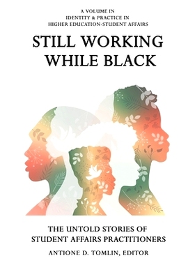 预订 Still Working While Black: The Untold Stories of Student Affairs Practitioners: 9798887302324