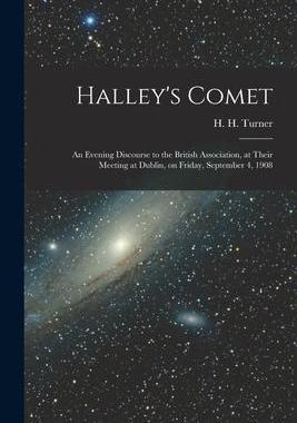[预订]Halley’s Comet; an Evening Discourse to the British Association, at Their Meeting at Dublin, on Fr 9781013531408