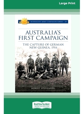 预订 Australia’s First Campaign: The Capture of German New Guinea, 1914 [16pt Large Print Edition]: 9780369387295