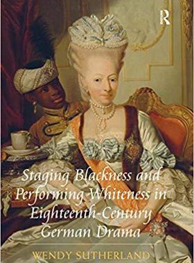 【预售】Staging Blackness and Performing Whiteness in Eighteenth-Century German Drama