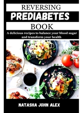预订 Reversing Prediabetes Book: A delicious recipes to balance your blood sugar and transform your health: 979832537309