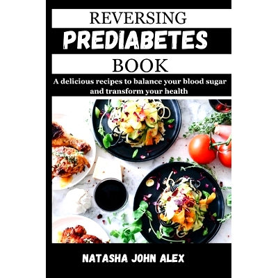预订 Reversing Prediabetes Book: A delicious recipes to balance your blood sugar and transform your health: 979832537309