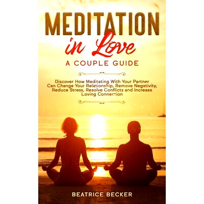 预订 Meditation in Love: A Couple Guide: Discover How Meditating With Your Partner Can Change Your Relationship, Remove