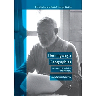 预订 Hemingway’s Geographies: Intimacy, Materiality, and Memory: 9781349958764