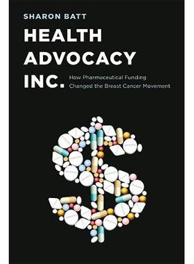 预订 Health Advocacy, Inc.: How Pharmaceutical Funding Changed the Breast Cancer Movement 健康倡导公司：医药资助如何改变