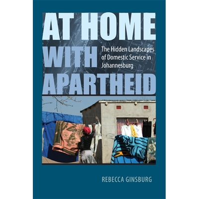 预订 At Home with Apartheid: The Hidden Landscapes of Domestic Service in Johannesburg 熟悉的种族隔离：约翰内斯堡国内航