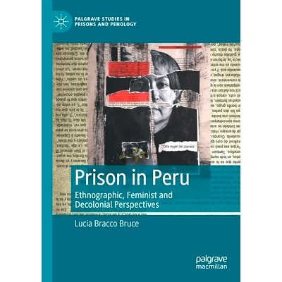 预订 Prison in Peru: Ethnographic, Feminist and Decolonial Perspectives 秘鲁监狱：民族志、女权主义与非殖民化展望: 978303