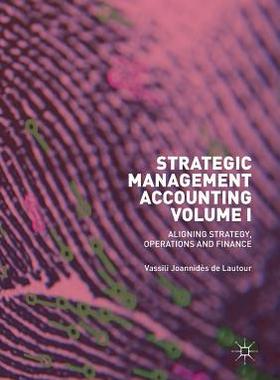 【预订】Strategic Management Accounting, Volume I: Aligning Strategy, Operations and Finance